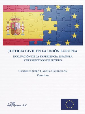 cover image of Justicia Civil en la Unión Europea. Evaluación de la experiencia española y perspectivas de futuro
